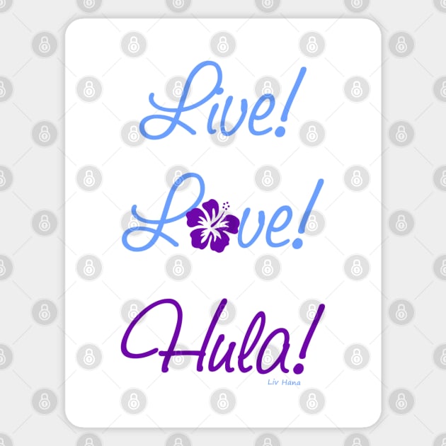 Live - Love - Hula! Magnet by LivHana
